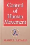 Control of Human Movement by Latash, Mark L