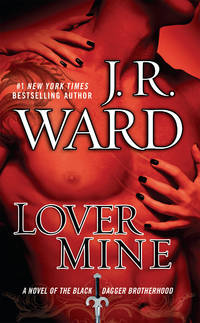 Lover Mine: A Novel of the Black Dagger Brotherhood by J.R. Ward - January 0001