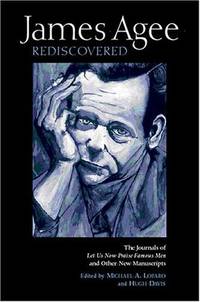James Agee Rediscovered: The Journals for 'Let Us Now Praise Famous Men' and Other New...
