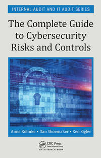 The Complete Guide to Cybersecurity Risks and Controls (Internal Audit and IT Audit)