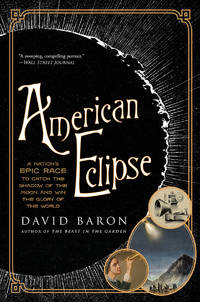 American Eclipse: A Nation's Epic Race to Catch the Shadow of the Moon and Win the Glory of...