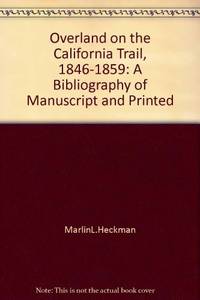 Overland on the California Trail, 1846-1859: A bibliography of manuscript & printed travel...