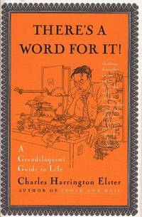 THERE'S A WORD FOR IT!: A Grandiloquent Guide to Life