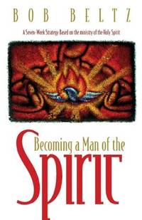 Becoming a Man of the Spirit by Bob Beltz - Paperback - from Better World Books (SKU: GRP16406291)
