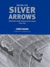 RACING THE SILVER ARROWS: MERCEDES BENZ VERSUS AUTO UNION 1934-1939