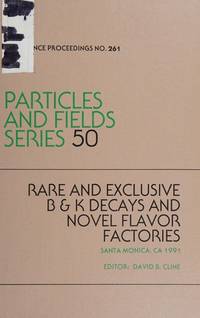 Rare and Exclusive B & K Decays and Novel Flavor Factories, Santa Monica, CA, 1991. Particles and Fields Series 50 (Conference Proceedings 261)