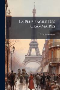 La Plus Facile Des Grammaires (French Edition)