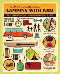 The Down and Dirty Guide to Camping with Kids: How to Plan Memorable Family Adventures and...