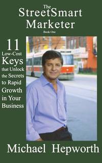 StreetSmart Marketer: Book One: 11 Low-Cost Keys That Unlock the Secrets to Rapid Growth in Your...