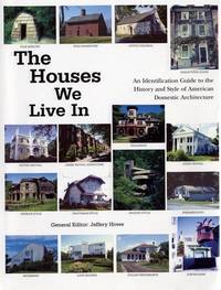 The Houses We Live in: An Identification Guide to the History and Style of American Domestic...