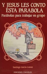 Y Jesús les contó esta parábola : parábolas para trabajar en grupo. 