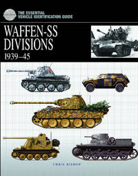 WAFFEN SS DIVISIONS, 1939-1945 (The Essential Vehicle Identification Guide)