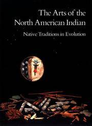 THE ARTS OF THE NORTH AMERICAN INDIAN. Native Traditions In Evolution.