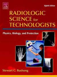 Radiologic Science for Technologists Physics, Biology and Protection