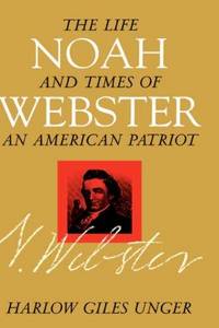 Noah Webster: The Life and Times of an a