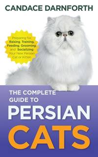 The Complete Guide To Persian Cats