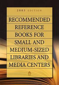 Recommended Reference Books for Small and Medium-Sized Libraries and Media Centers: 2003 Edition,...