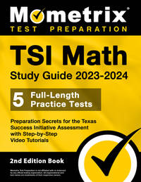 TSI Math Study Guide 2023-2024 - 5 Full-Length Practice Tests, Preparation Secrets for the Texas...