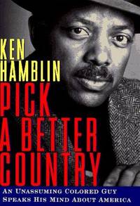PICK A BETTER COUNTRY: An Unassuming Colored Guy Speaks His Mind About America