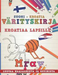 Värityskirja Suomi - Kroatia I Kroatiaa lapsille I Luovaa maalaamista ja oppimista (Oppia kieliä) (Finnish Edition)