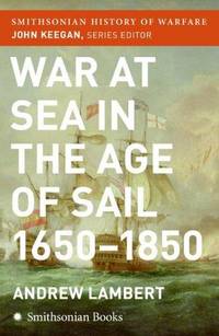 War at Sea in the Age of Sail 1650-1850 (Smithsonian History of Warfare)