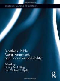 Bioethics, Public Moral Argument, and Social Responsibility (Routledge Annals of Bioethics)