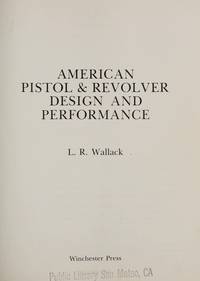 American Pistol & Revolver Design and Performance by L.R Wallack - Hardcover - 1978 - from Rob Briggs Books (SKU: 618717)