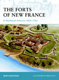 The Forts of New France in Northeast America 1600-1763 (Fortress) by Chartrand, Ren - 2008-05-20