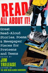 Read All About It!: Great Read-Aloud Stories, Poems, and Newspaper Pieces for Preteens and Teens