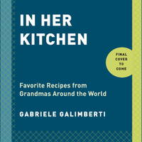 In Her Kitchen: Stories and Recipes from Grandmas Around the World: A Cookbook