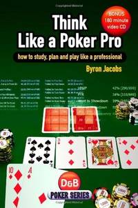 Think Like a Poker Pro: How to Study, Plan and Play Like a Professional