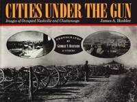 Cities Under the Gun: Images of Occupied Nashville and Chattanooga