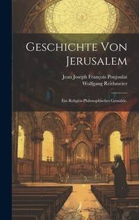 Geschichte Von Jerusalem: Ein Religiös-philosophisches Gemälde.