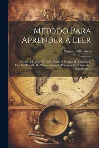 Método Para Aprender a Leer: Escribir Y Hablar El Inglés, Segun El Sistema De Ollendorff: Con...