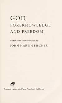 God, Foreknowledge, and Freedom (Stanford Series in Philosophy) Paperback August, 1992