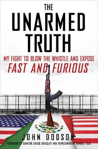 The Unarmed Truth: My Fight to Blow the Whistle and Expose Fast and Furious