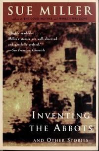 Inventing the Abbotts and Other Stories by Sue Miller - 1987