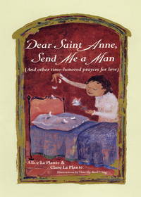 Dear Saint Anne, Send Me a Man : And Other Time-Honored Prayers for Love