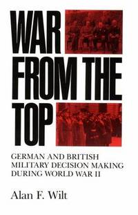 War From the Top; German and British Military Decision Making during World War II