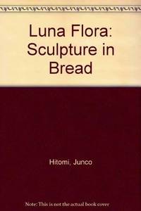 Luna flora: sculpture in bread