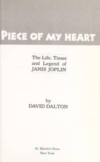 Piece of My Heart: The Life, Times and Legend of Janis Joplin de Dalton, David - 1986