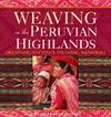 Weaving in the Peruvian Highlands: Dreaming Patterns, Weaving Memories