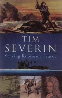 Seeking Robinson Crusoe (FINE COPY OF SCARCE HARDBACK EDITION SIGNED BY THE AUTHOR) by Severin, Tim - 2002