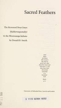 Sacred Feathers: the Reverend Peter Jones (Kahkewaquonaby) and the Mississauga Indians