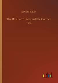 The Boy Patrol Around the Council Fire