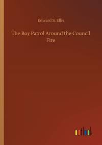 The Boy Patrol Around the Council Fire