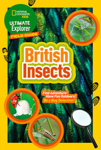 Ultimate Explorer Field Guides British Insects: Find Adventure! Have Fun Outdoors! Be a Bug...