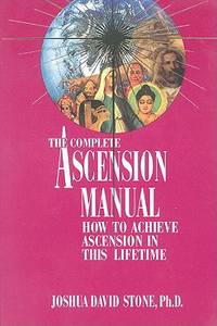 A Complete Ascension Manual: How to Achieve Ascension in This Lifetime (Easy-To-Read Encyclopedia...