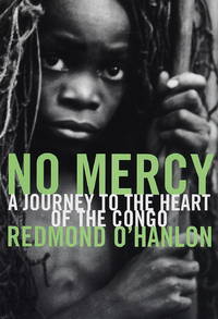 No Mercy : A Journey to the Heart of the Congo by O&#39;Hanlon, Redmond - 1997