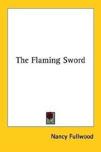 The Flaming Sword by Nancy Fullwood - Paperback - 2006-03-03 - from Ergodebooks (SKU: DADAX142548655X)